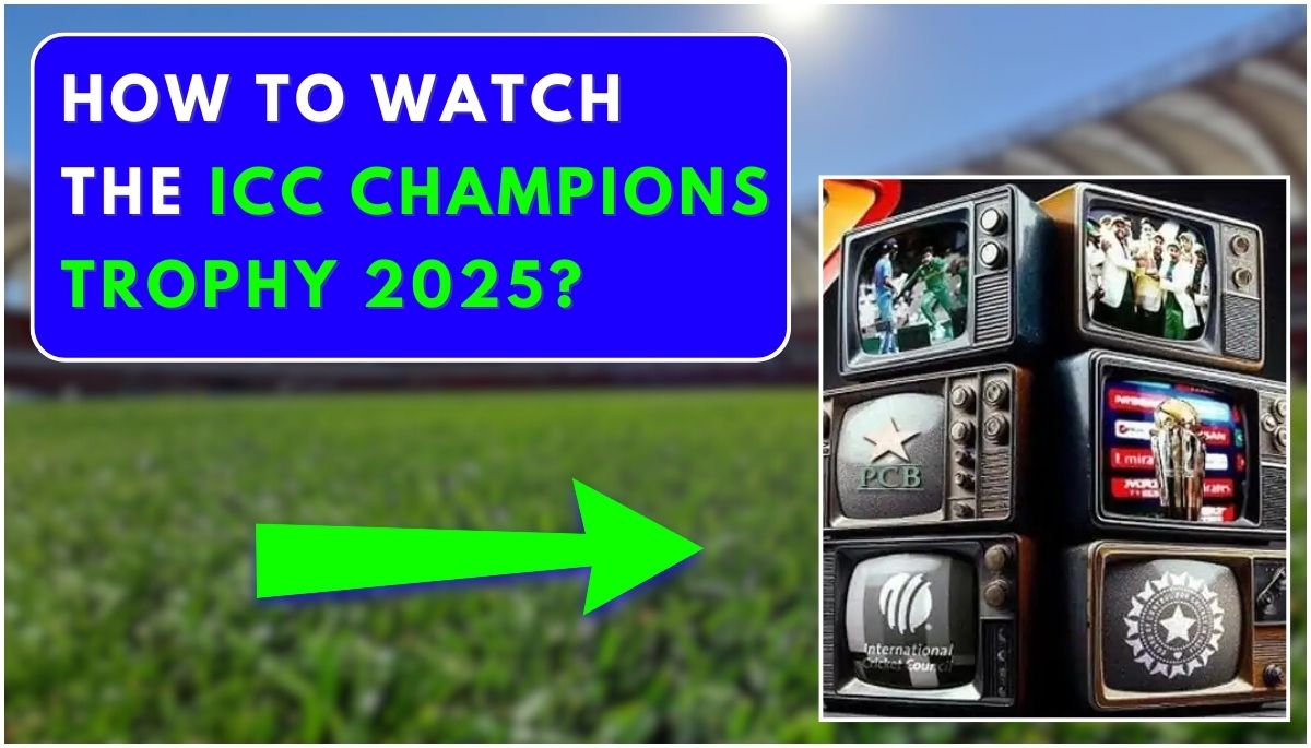 How to watch the ICC Champions Trophy 2025