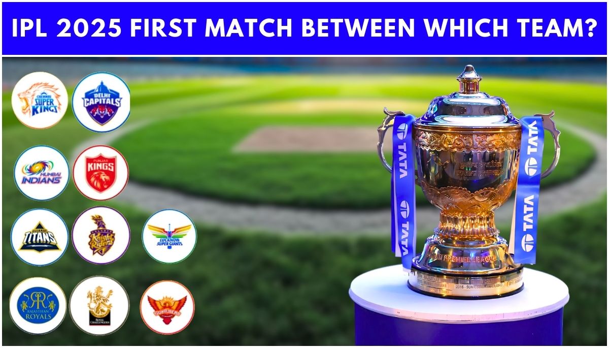 IPL 2025 First Match Between Which Team