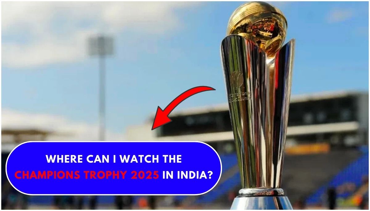 Where Can I Watch the Champions Trophy 2025 in India